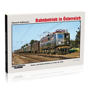 Bahnbetrieb in Österreich – Diesel- und Elektrotraktion in Farbe ab 1958