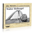 Alte Meis­ter der Eisenbahn-Photographie: Walter Hollnagel – Bestellnummer 6221